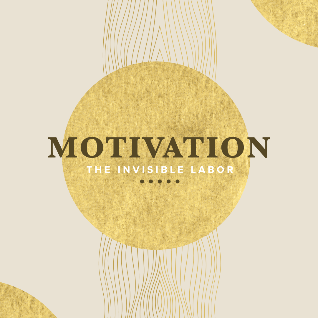 Course Five Spring Subscription: Motivation - The Invisible Labor