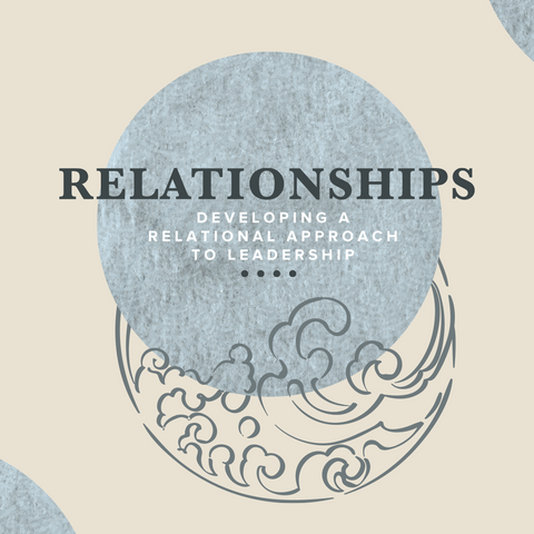 Course Four Fall Subscription: Relationships - Developing a Relational Approach to Leadership