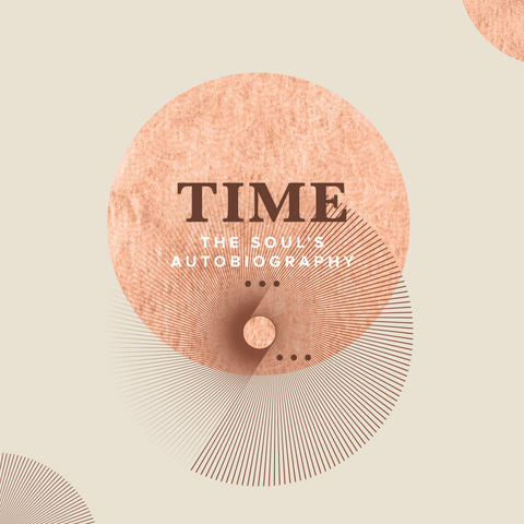 Course Three Spring Subscription: Time - The Soul’s Autobiography